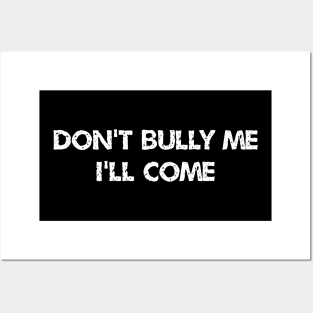 don't bully me i'll come Posters and Art